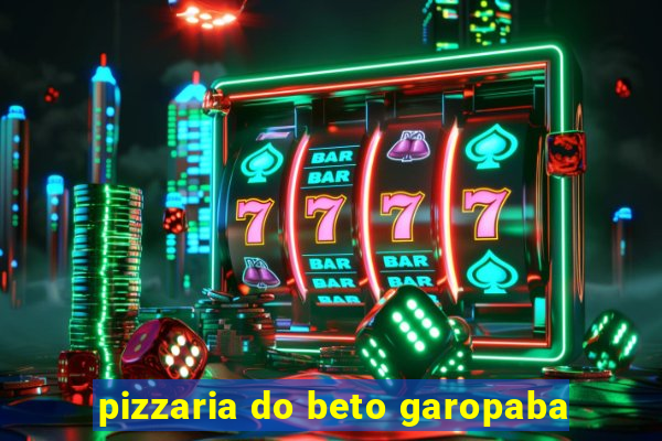 pizzaria do beto garopaba